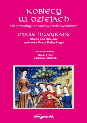 Kobiety w dziejach Od archeologii do czasów średniowiecznych. Autor: red. Maciej Frans, Zbigniew Pilarczyk (red.). SmakLiter.pl Okładka książki Kobiety w dziejach Od archeologii do czasów średniowiecznych
