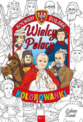 Okładka książki KOCHAM POLSKĘ WIELCY POLACY KOLOROWANKA KOCHAM POLSKĘ