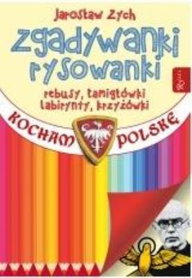 Kocham Polskę. Zgadywanki ryskowanki. Autor: Jarosław Zych. SmakLiter.pl Okładka książki Kocham Polskę. Zgadywanki ryskowanki