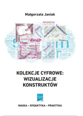 Kolekcje cyfrowe wizualizacje konstruktów. Autor: Janiak Małgorzata. SmakLiter.pl Okładka książki Kolekcje cyfrowe wizualizacje konstruktów