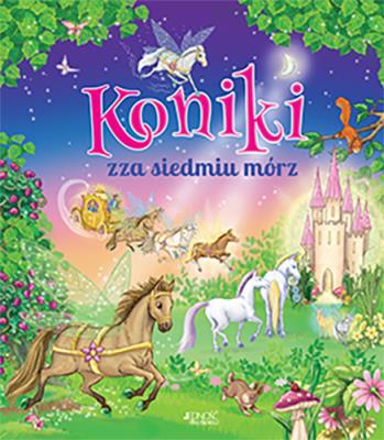 Koniki zza siedmiu mórz. Autor: Karen Kingsbury, ANGELA HICKS. SmakLiter.pl Okładka książki Koniki zza siedmiu mórz