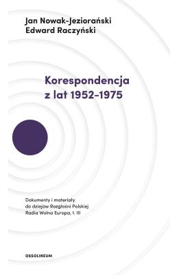 KORESPONDENCJA Z LAT 1952–1975 DOKUMENTY I MATERIAŁY DO DZIEJÓW ROZGŁOŚNI POLSKIEJ RADIA WOLNA EUROPA. Autor: Jan Nowak-Jeziorański, Raczyński Edward. SmakLiter.pl Okładka książki KORESPONDENCJA Z LAT 1952–1975 DOKUMENTY I MATERIAŁY DO DZIEJÓW ROZGŁOŚNI POLSKIEJ RADIA WOLNA EUROPA