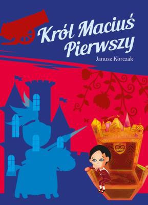 Król Maciuś Pierwszy. Autor: Janusz Korczak. SmakLiter.pl Okładka książki Król Maciuś Pierwszy