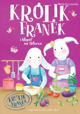KRÓLIK FRANEK I KŁOPOT NA TALERZU. Autor: Marta Krzemińska. SmakLiter.pl Okładka książki KRÓLIK FRANEK I KŁOPOT NA TALERZU