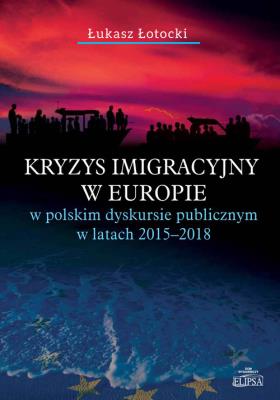 Okładka książki Kryzys imigracyjny w Europie w polskim dyskursie publicznym w latach 2015-2018