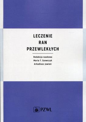 Leczenie ran przewlekłych. Autor: SZEWCZYK MARIA, Arkadiusz Jawień. SmakLiter.pl Okładka książki Leczenie ran przewlekłych