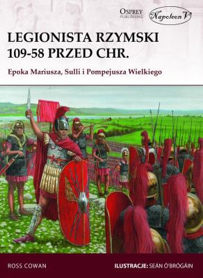 Legionista rzymski 109-58 przed Chr.. Autor: Cowan Ross. SmakLiter.pl Okładka książki Legionista rzymski 109-58 przed Chr.