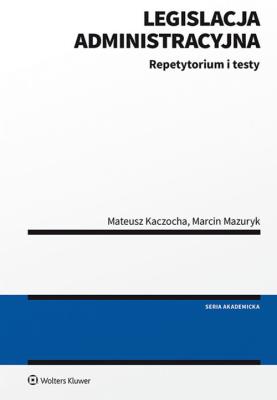 Legislacja administracyjna. Autor: Kaczocha Mateusz, Mazuryk Marcin. SmakLiter.pl Okładka książki Legislacja administracyjna