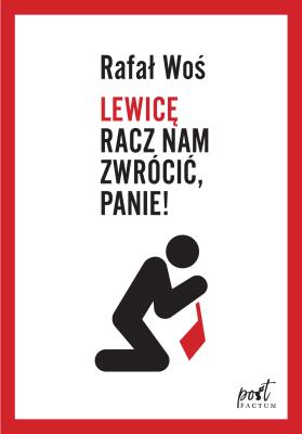 LEWICĘ RACZ NAM ZWRÓCIĆ PANIE. Autor: Rafał Woś. SmakLiter.pl Okładka książki LEWICĘ RACZ NAM ZWRÓCIĆ PANIE