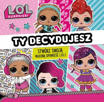L.O.L. Surprise! Ty decydujesz.. Autor: Opracowanie zbiorowe. SmakLiter.pl Okładka książki L.O.L. Surprise! Ty decydujesz.