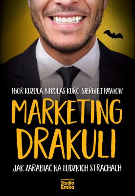 MARKETING DRAKULI JAK ZARABIAĆ NA LUDZKICH STRACHACH. Autor: IGOR KOZULA, NIKOLAS KORO, SIERGIEJ PAWŁOW. SmakLiter.pl Okładka książki MARKETING DRAKULI JAK ZARABIAĆ NA LUDZKICH STRACHACH