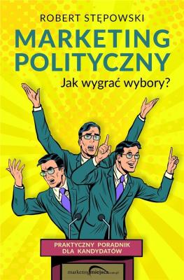 Okładka książki MARKETING POLITYCZNY JAK WYGRAĆ WYBORY