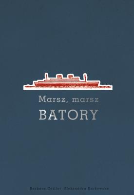 Marsz marsz Batory. Autor: Caillot-Dubus Barbara, Karkowska Aleksandra. SmakLiter.pl Okładka książki Marsz marsz Batory