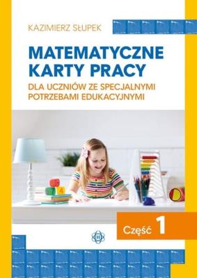 Matematyczne karty pracy dla uczniów ze specjalnymi potrzebami edukacyjnymi Część 1. Autor: Kazimierz Słupek. SmakLiter.pl Okładka książki Matematyczne karty pracy dla uczniów ze specjalnymi potrzebami edukacyjnymi Część 1