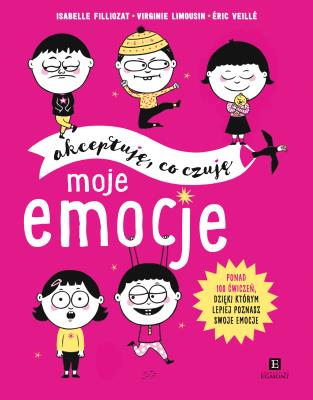 MOJE EMOCJE AKCEPTUJĘ CO CZUJĘ. Autor: Isabelle Filliozat, VIRGINIE LIMOUSIN, ERIC VEILLE. SmakLiter.pl Okładka książki MOJE EMOCJE AKCEPTUJĘ CO CZUJĘ