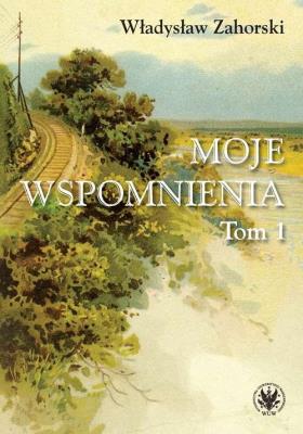 Moje wspomnienia Tom 1. Autor: Zahorski Władysław. SmakLiter.pl Okładka książki Moje wspomnienia Tom 1