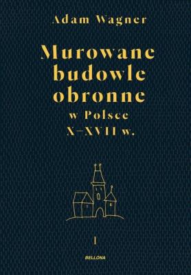 Okładka książki Murowane budowle obronne w Polsce do XVIII wieku Tom 1/2