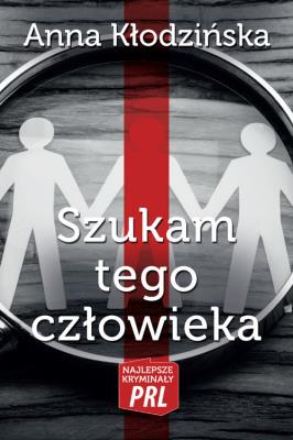 Najlepsze kryminały PRL. Szukam tego człowieka. Autor: Kłodzińska Anna. SmakLiter.pl Okładka książki Najlepsze kryminały PRL. Szukam tego człowieka