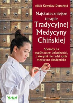 Najskuteczniejsze terapie Tradycyjnej Medycyny Chińskiej. Autor: ALICJA KOWALSKA DORSCHEID. SmakLiter.pl Okładka książki Najskuteczniejsze terapie Tradycyjnej Medycyny Chińskiej