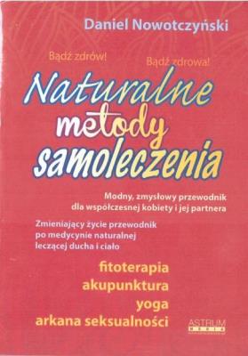 Naturalne metody samoleczenia w.2019. Autor: Nowotczyński Daniel. SmakLiter.pl Okładka książki Naturalne metody samoleczenia w.2019