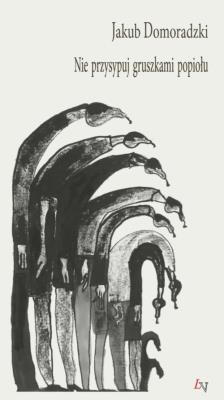 Nie przysypuj gruszkami popiołu. Autor: Domoradzki Jakub. SmakLiter.pl Okładka książki Nie przysypuj gruszkami popiołu