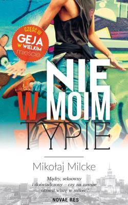 Okładka książki NIE W MOIM TYPIE GEJ W WIELKIM MIEŚCIE TOM 3