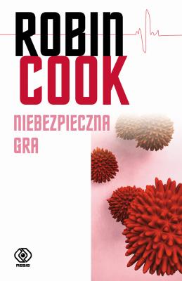 Niebezpieczna gra. Autor: Robin Cook, Maciej Szymański. SmakLiter.pl Okładka książki Niebezpieczna gra
