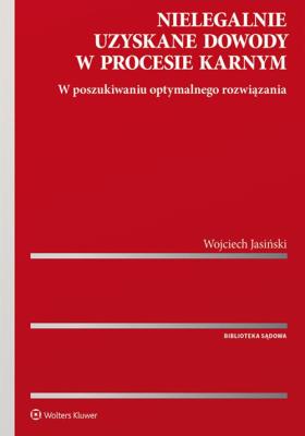 Nielegalnie uzyskane dowody w procesie karnym. Autor: Jasiński Wojciech. SmakLiter.pl Okładka książki Nielegalnie uzyskane dowody w procesie karnym