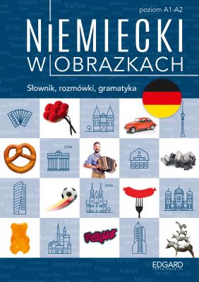 Niemiecki w obrazkach. Słówka, rozmówki, gramatyka. Autor: Piotrowska Magdalena. SmakLiter.pl Okładka książki Niemiecki w obrazkach. Słówka, rozmówki, gramatyka