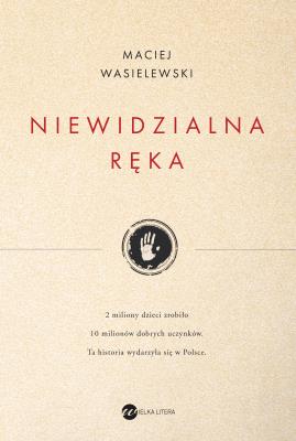 NIEWIDZIALNA RĘKA. Autor: Maciej Wasielewski. SmakLiter.pl Okładka książki NIEWIDZIALNA RĘKA