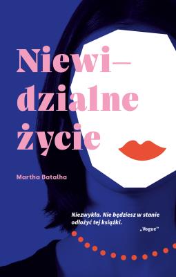 Niewidzialne życie. Autor: Martha Batalha, Katarzyna Mojkowska. SmakLiter.pl Okładka książki Niewidzialne życie