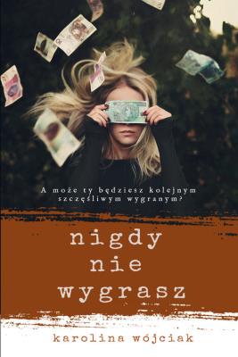 Nigdy nie wygrasz. Autor: Wójciak Karolina. SmakLiter.pl Okładka książki Nigdy nie wygrasz