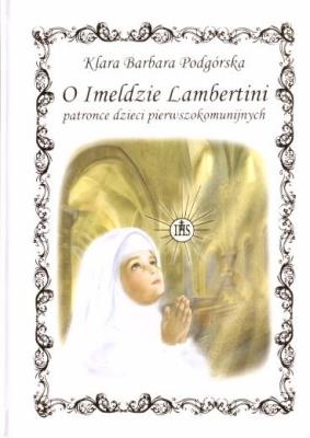 O Imeldzie Lambertini patronce dzieci.... Autor: Klara Barbara Podgórska. SmakLiter.pl Okładka książki O Imeldzie Lambertini patronce dzieci...