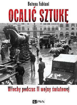 OCALIĆ SZTUKĘ WŁOCHY PODCZAS II WOJNY ŚWIATOWEJ. Autor: Fabiani Bożena. SmakLiter.pl Okładka książki OCALIĆ SZTUKĘ WŁOCHY PODCZAS II WOJNY ŚWIATOWEJ