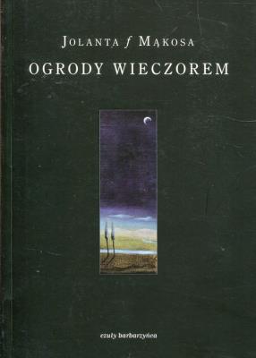 Ogrody wieczorem. Autor: Mąkosa Jolanta. SmakLiter.pl Okładka książki Ogrody wieczorem