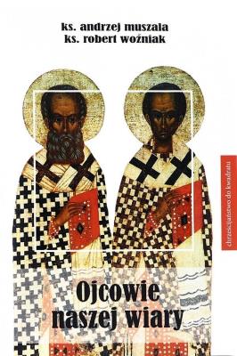 Ojcowie naszj wiary. Autor: ks. Andrzej Muszala, ks. Robert Woźniak. SmakLiter.pl Okładka książki Ojcowie naszj wiary