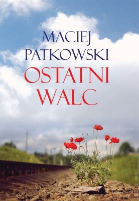 Ostatni walc. Autor: Patkowski Maciej. SmakLiter.pl Okładka książki Ostatni walc
