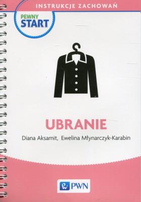 Pewny start Instrukcje zachowań Ubranie. Autor: Diana Aksamit, Ewelina Młynarczyk-Karabin. SmakLiter.pl Okładka książki Pewny start Instrukcje zachowań Ubranie