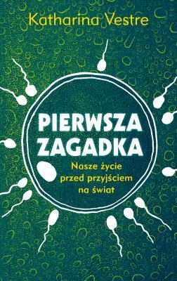 Okładka książki Pierwsza zagadka Nasze życie przed przyjściem na świat