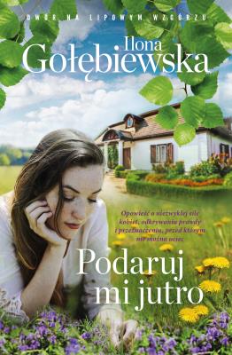 Podaruj mi jutro. Autor: Ilona Gołębiewska. SmakLiter.pl Okładka książki Podaruj mi jutro