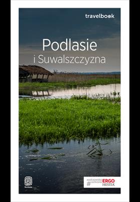 Podlasie i Suwalszczyzna Travelbook. Autor: Andrzej Kłopotowski. SmakLiter.pl Okładka książki Podlasie i Suwalszczyzna Travelbook