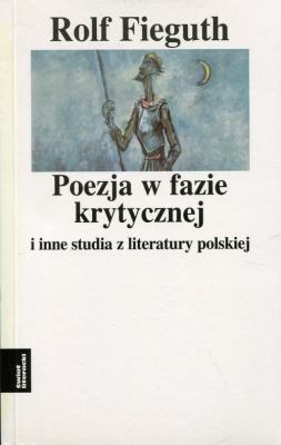 Poezja w fazie krytycznej. Autor: Fieguth Rolf. SmakLiter.pl Okładka książki Poezja w fazie krytycznej