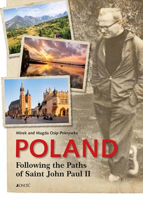 POLAND FOLLOWING THE PATHS OF SAINT JOHN PAUL II. Autor: Magda i Mirek Osip-Pokrywka. SmakLiter.pl Okładka książki POLAND FOLLOWING THE PATHS OF SAINT JOHN PAUL II