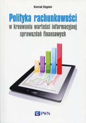 Okładka książki Polityka rachunkowości w kreowaniu wartości informacyjnej sprawozdań finansowych