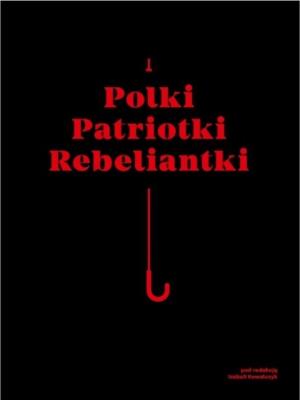 Polki Patriotki Rebeliantki / Galeria Arsenał. Autor: Izabela Kowalczyk (red.). SmakLiter.pl Okładka książki Polki Patriotki Rebeliantki / Galeria Arsenał