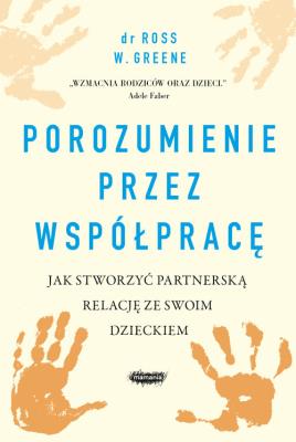 Porozumienie przez współpracę.. Autor: Ross W. Greene. SmakLiter.pl Okładka książki Porozumienie przez współpracę.