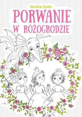 Porwanie w Różogrodzie. Autor: Opala Renata. SmakLiter.pl Okładka książki Porwanie w Różogrodzie