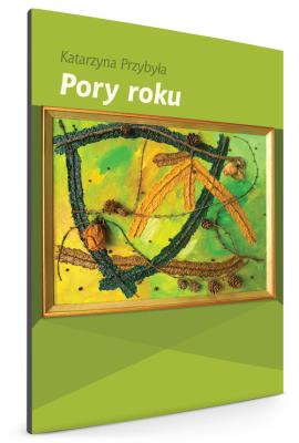 Pory roku. Autor: Przybyła Katarzyna. SmakLiter.pl Okładka książki Pory roku
