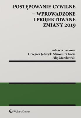 Postępowanie cywilne Wprowadzone i projektowane zmiany 2019. Autor: Jędrejek Grzegorz, Kotas Sławomira, Manikowski Filip. SmakLiter.pl Okładka książki Postępowanie cywilne Wprowadzone i projektowane zmiany 2019