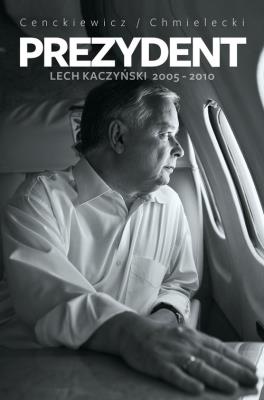 Okładka książki Prezydent Lech Kaczyński 2005-2010